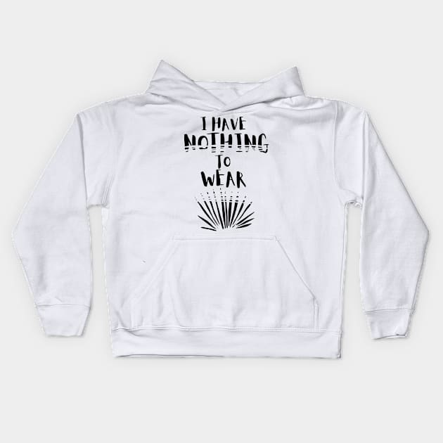 I Have Nothing to Wear Kids Hoodie by RIVEofficial